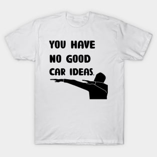 No Good Car Ideas T-Shirt